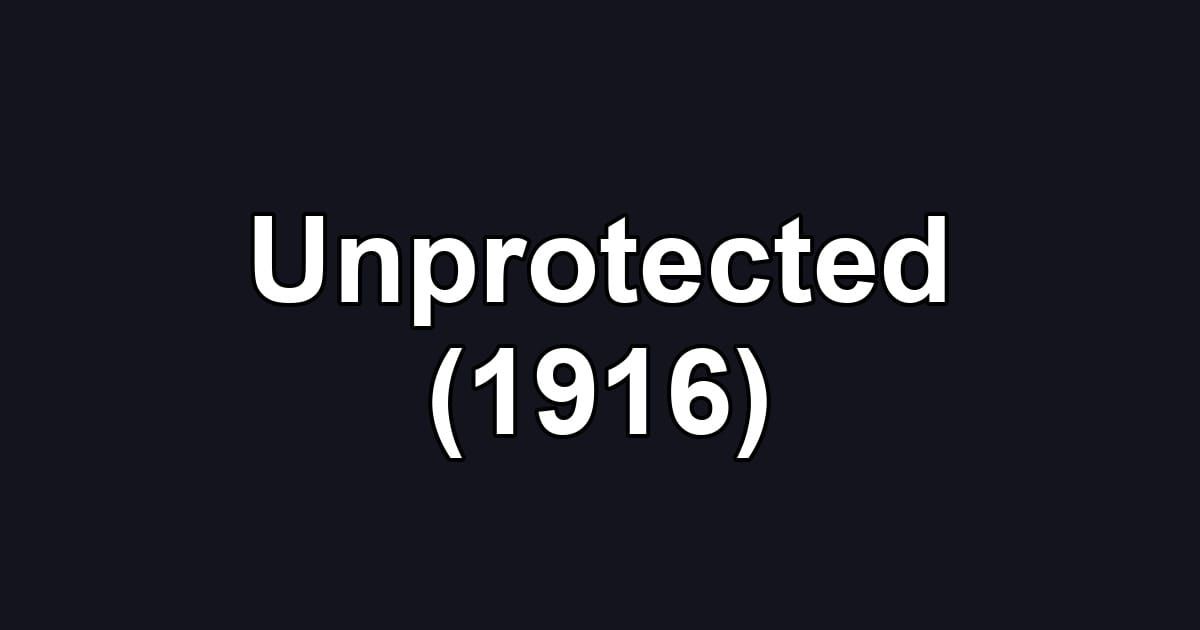Unprotected (1916)