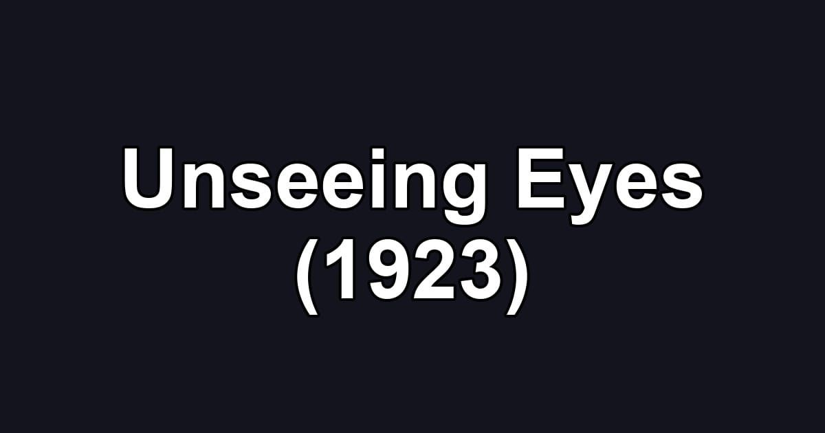Unseeing Eyes (1923)