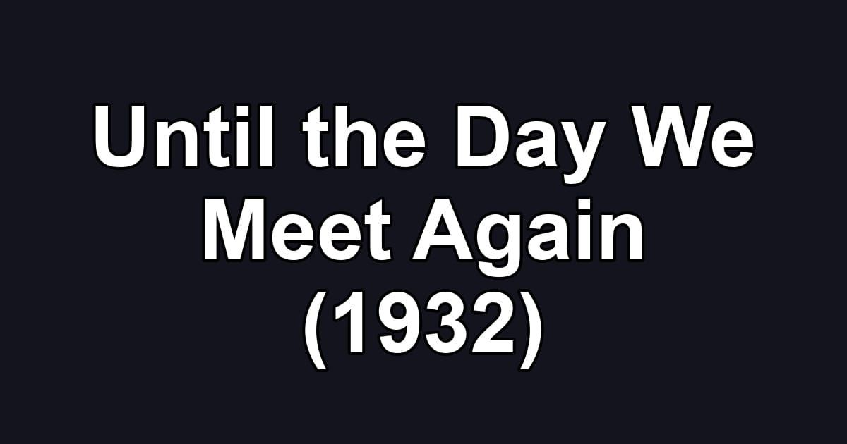 Until the Day We Meet Again (1932)