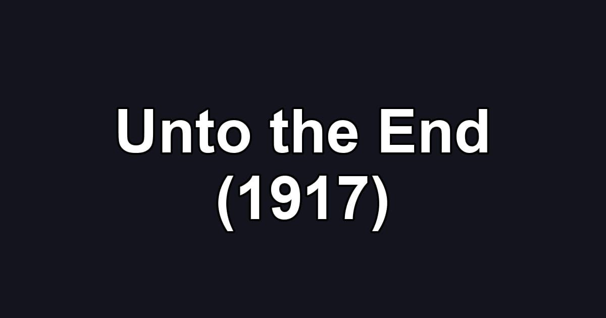 Unto the End (1917)
