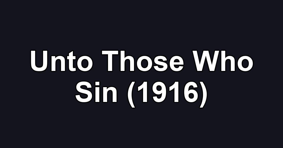 Unto Those Who Sin (1916)