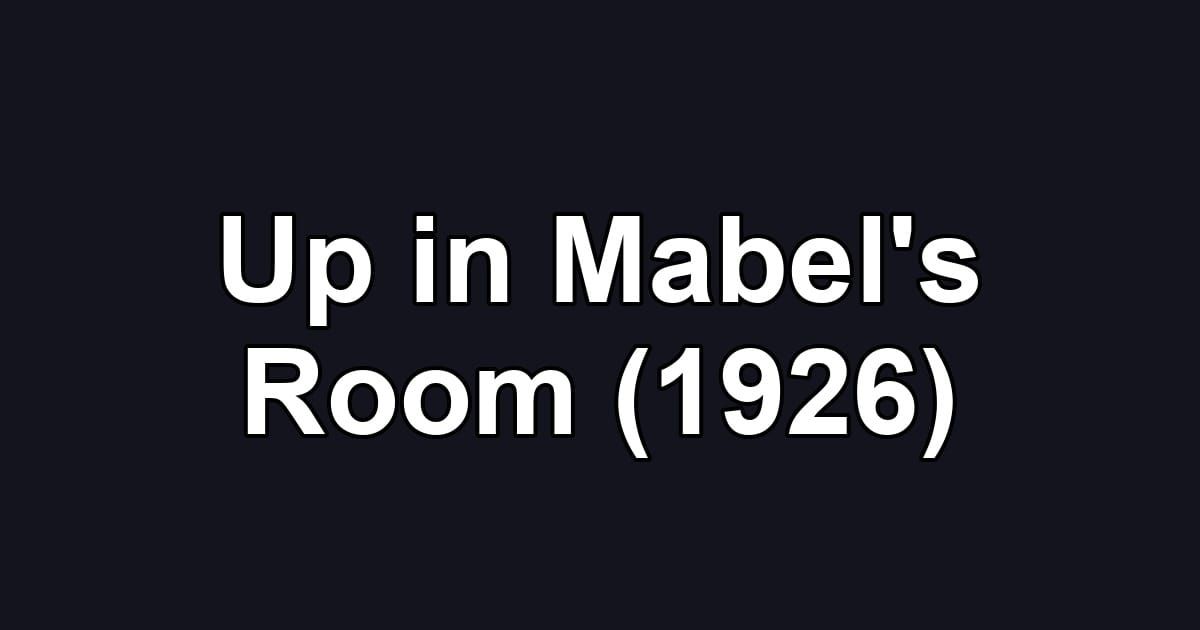 Up in Mabel's Room (1926)