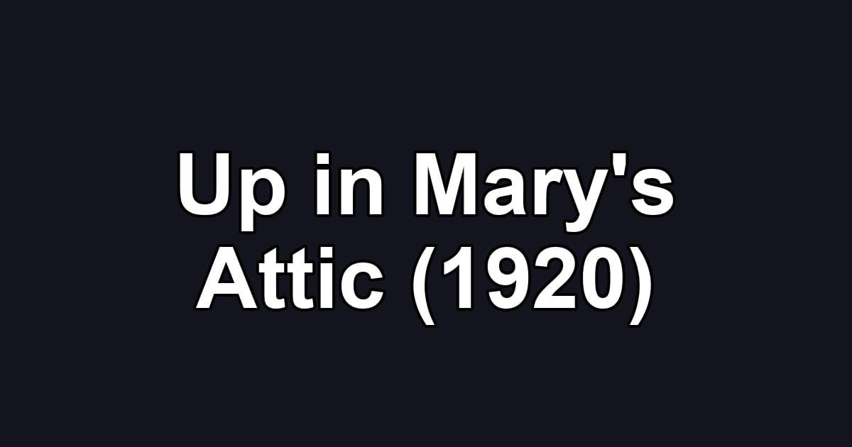 Up in Mary's Attic (1920)
