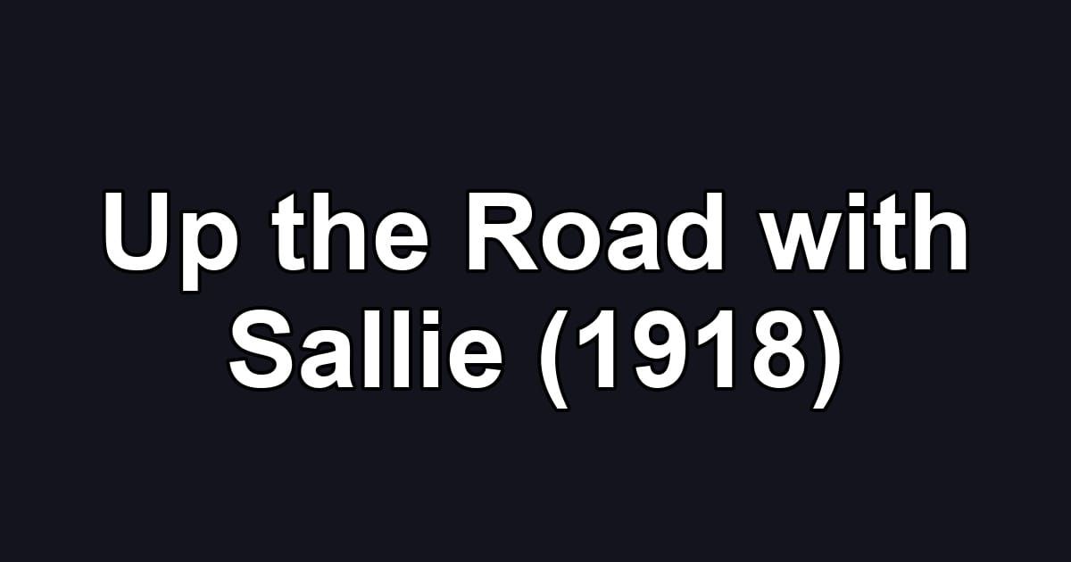 Up the Road with Sallie (1918)