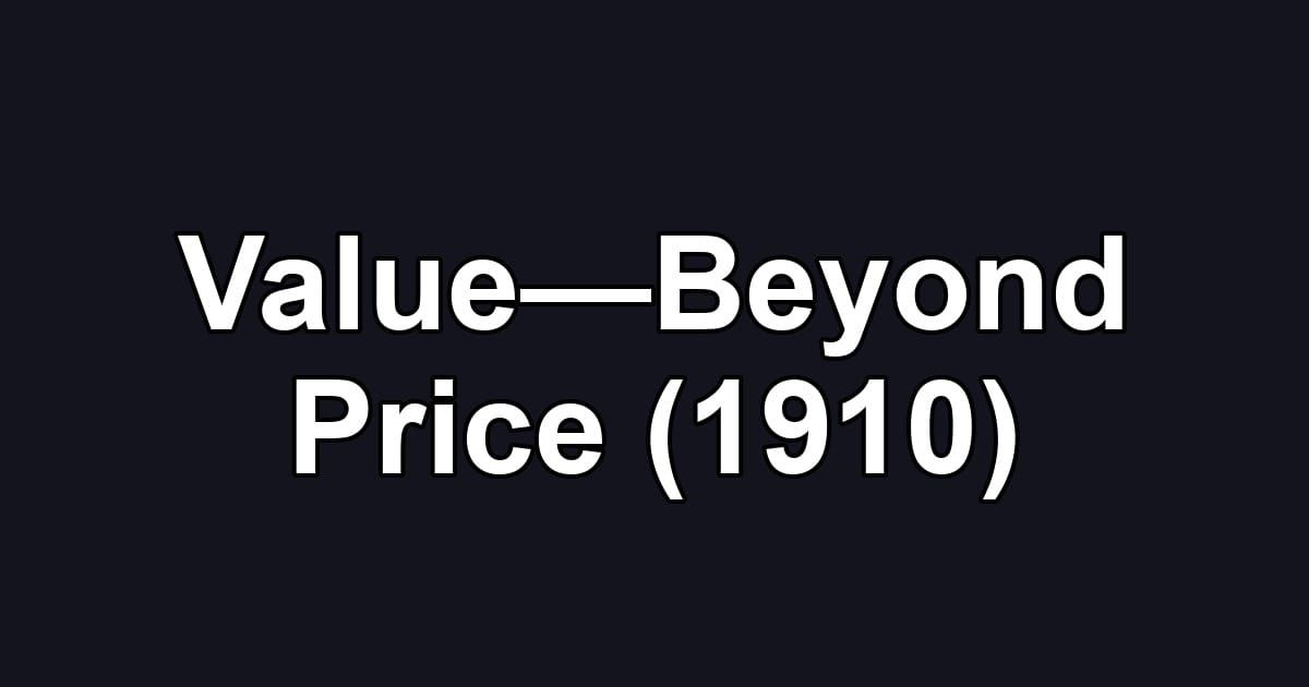 Value—Beyond Price (1910)