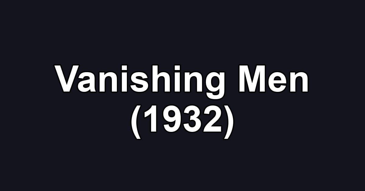 Vanishing Men (1932)