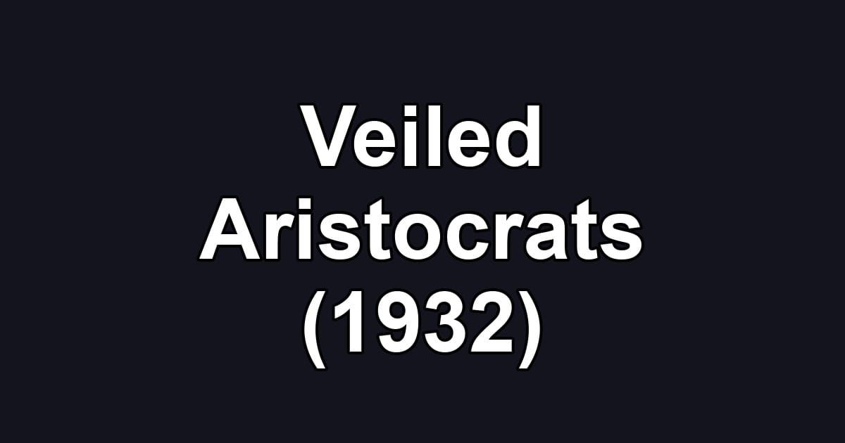 Veiled Aristocrats (1932)