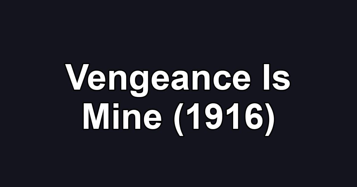 Vengeance Is Mine (1916)