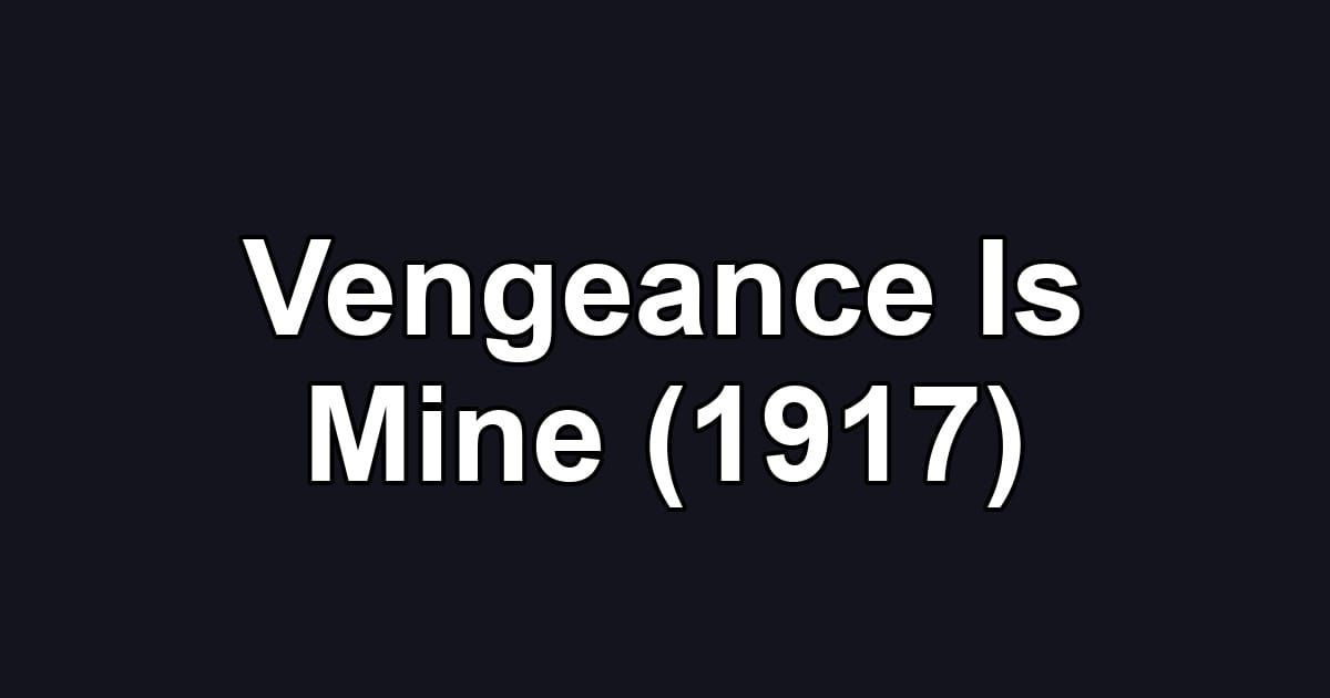 Vengeance Is Mine (1917)