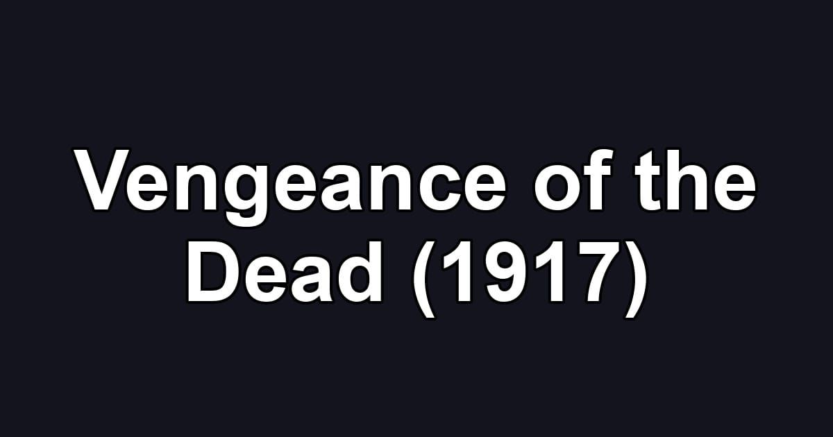 Vengeance of the Dead (1917)