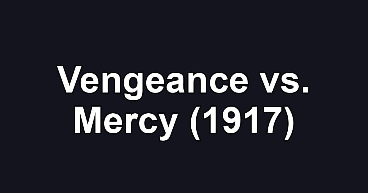 Vengeance vs. Mercy (1917)