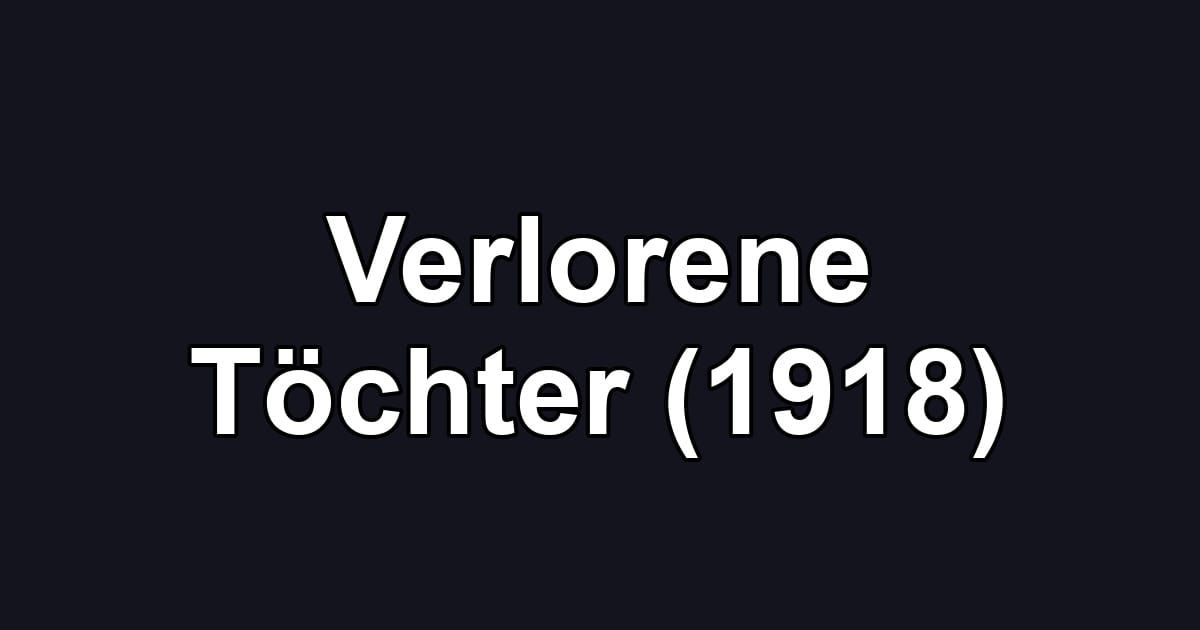 Verlorene Töchter (1918)