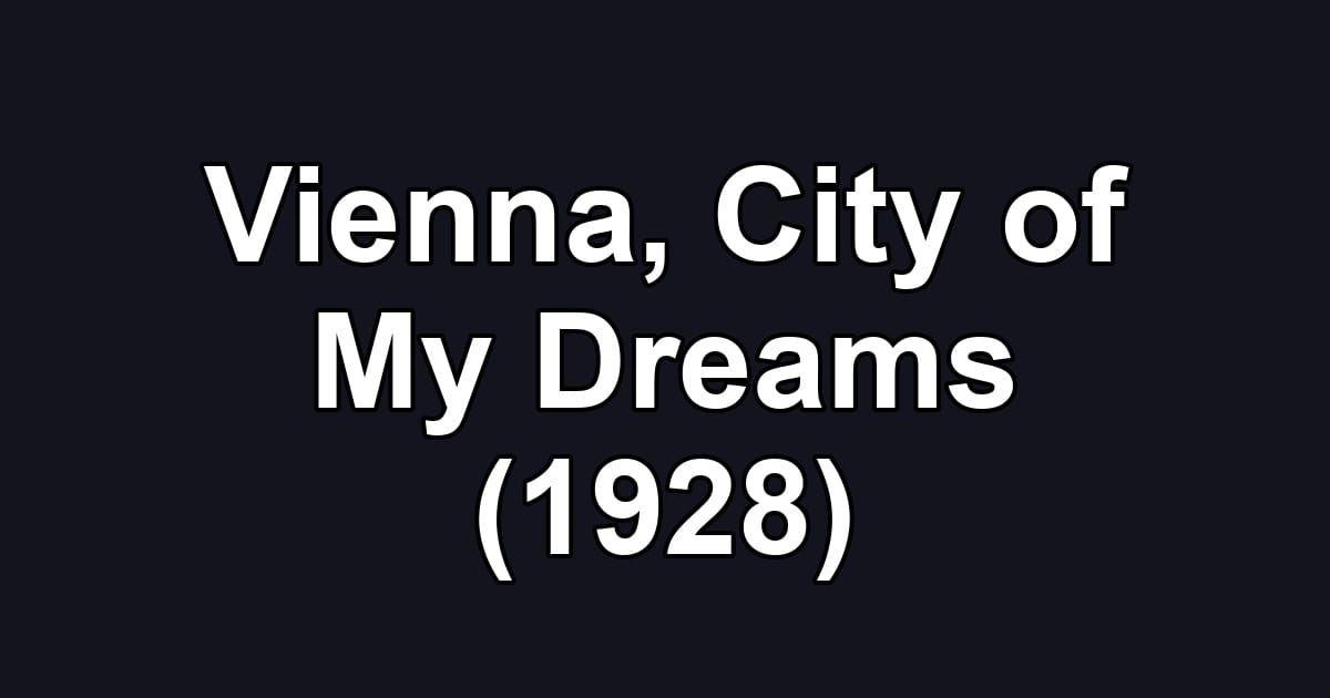 Vienna, City of My Dreams (1928)