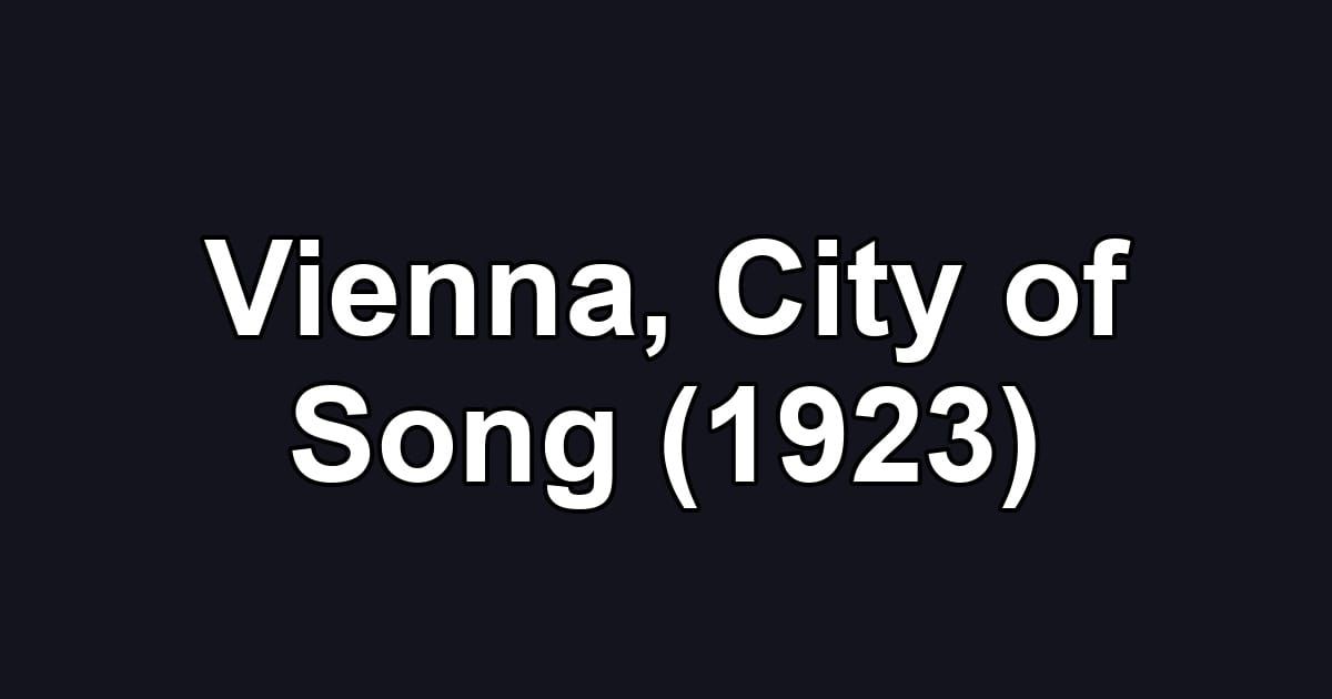 Vienna, City of Song (1923)