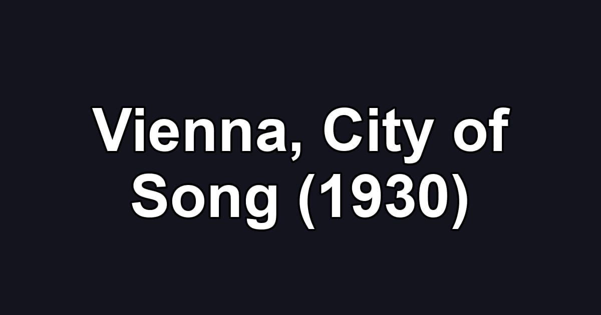 Vienna, City of Song (1930)