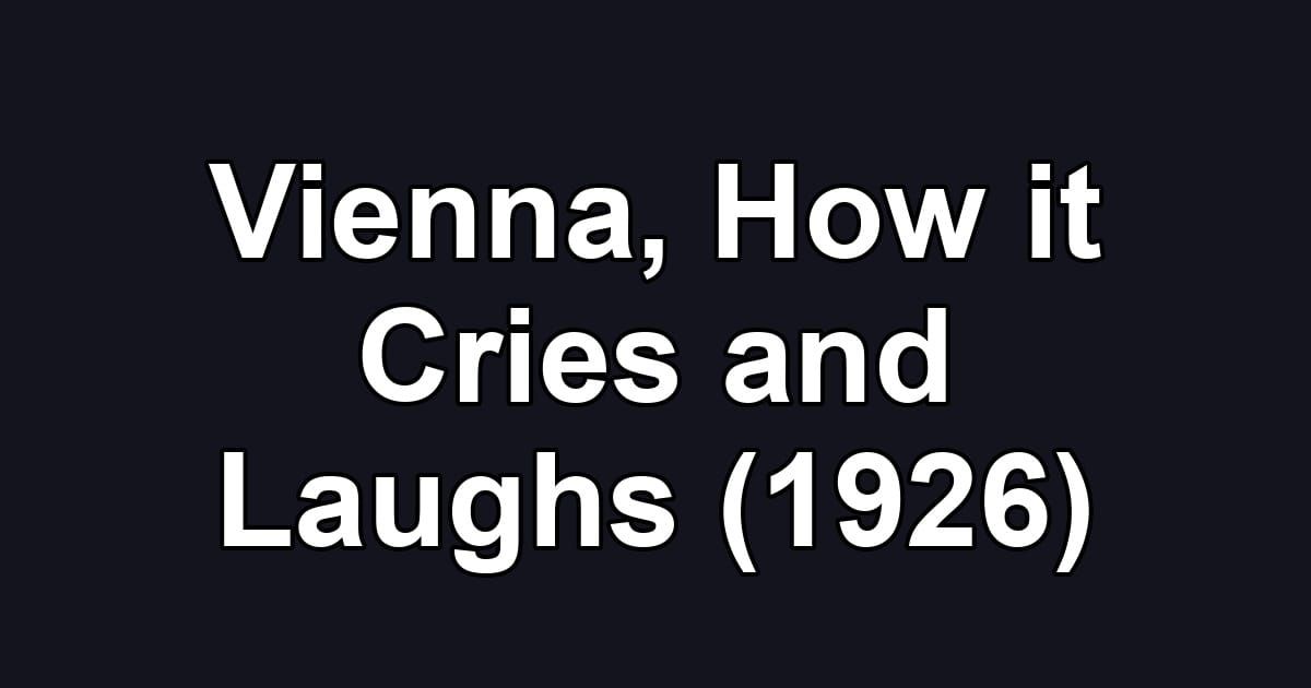 Vienna, How it Cries and Laughs (1926)