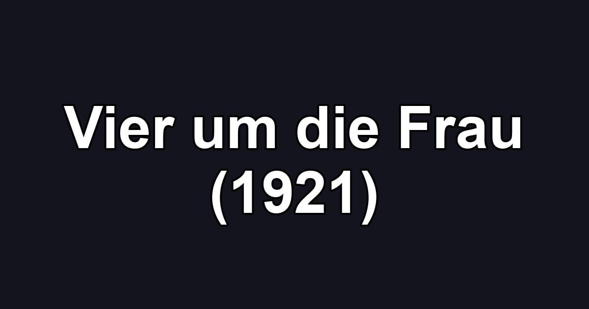 Vier um die Frau (1921)