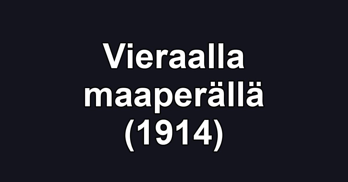 Vieraalla maaperällä (1914)