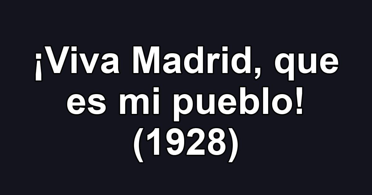 ¡Viva Madrid, que es mi pueblo! (1928)