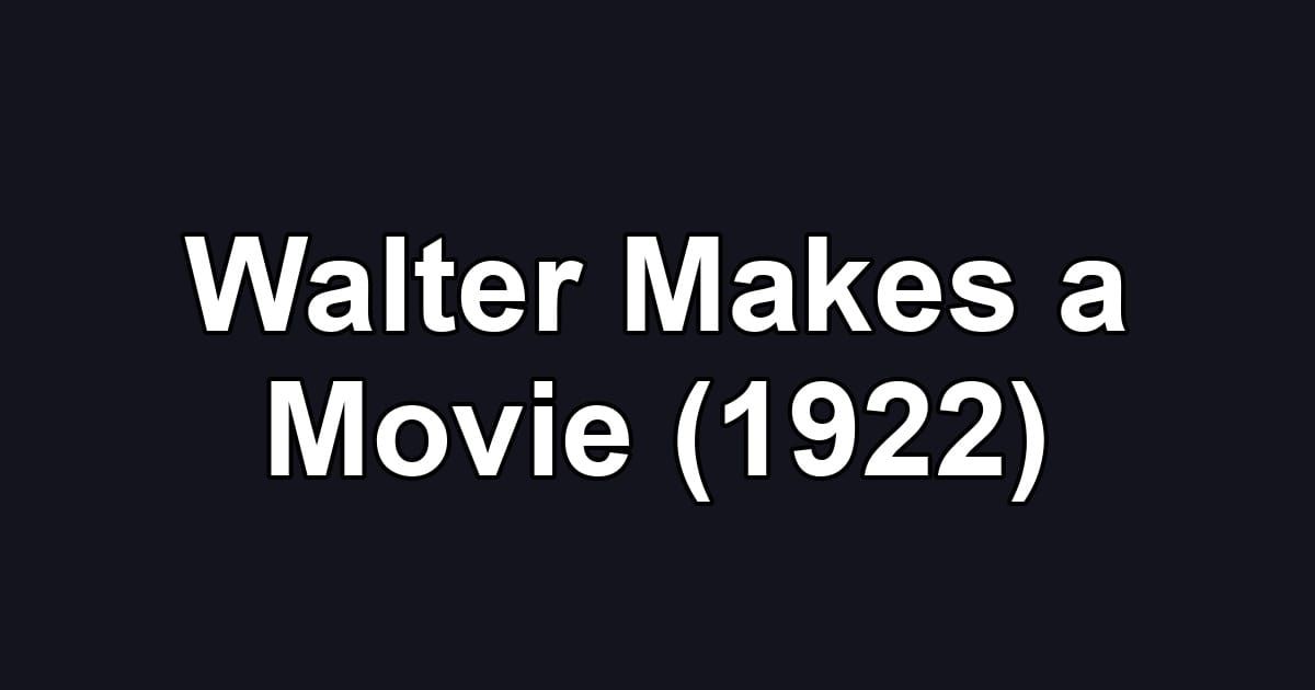 Walter Makes a Movie (1922)