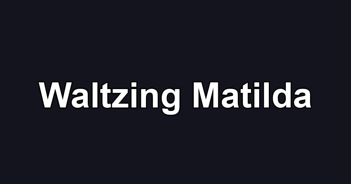Waltzing Matilda