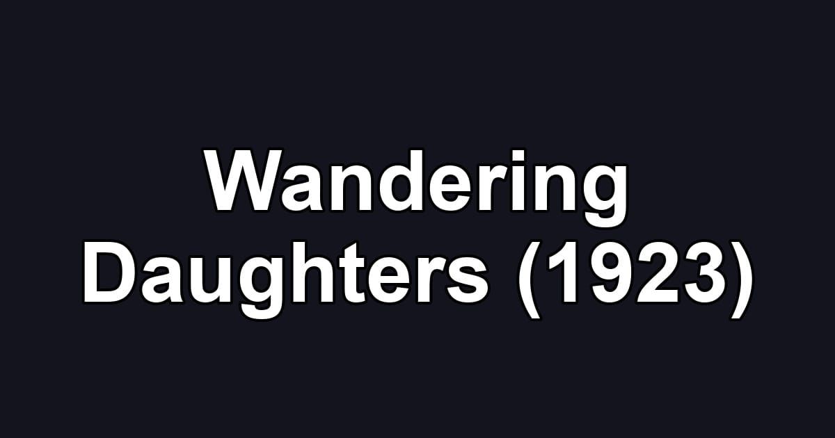 Wandering Daughters (1923)