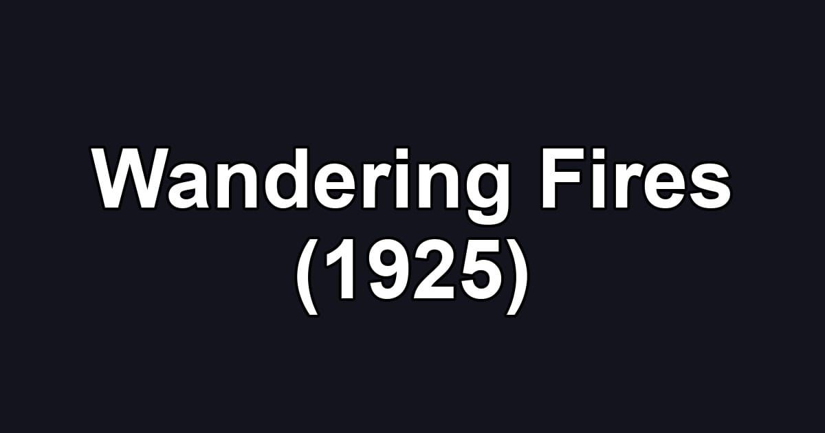 Wandering Fires (1925)