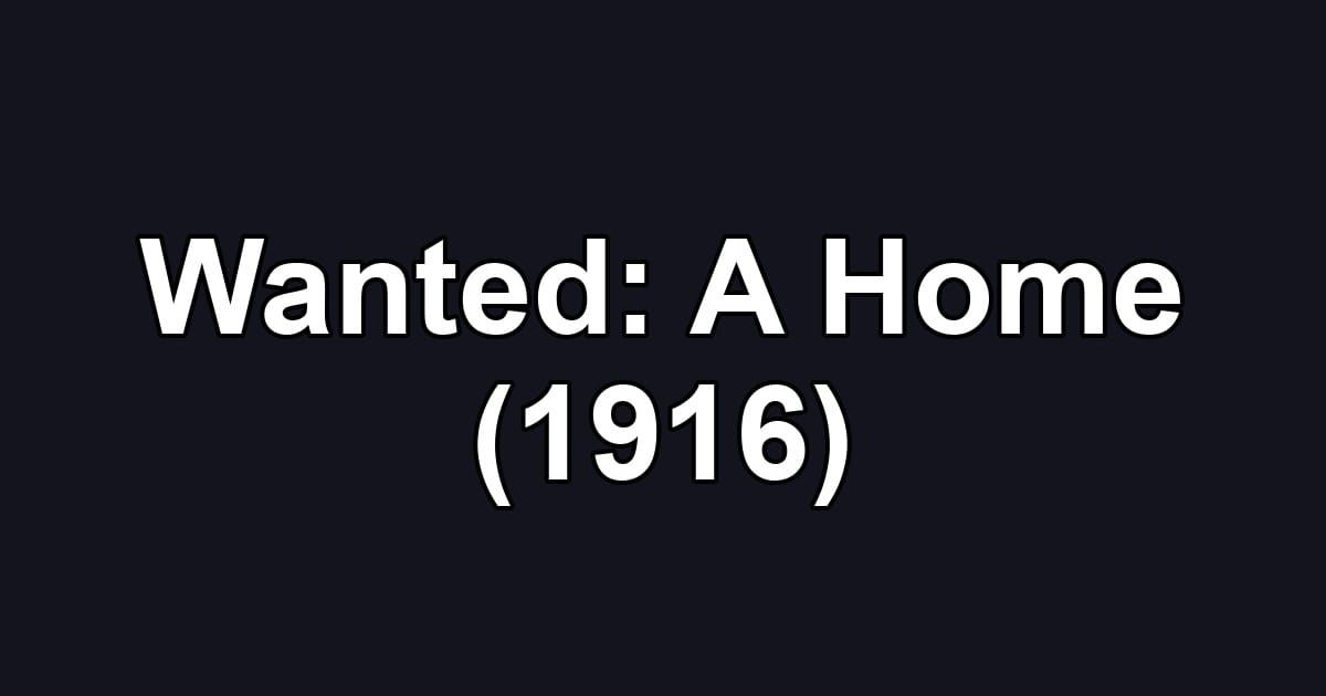 Wanted: A Home (1916)