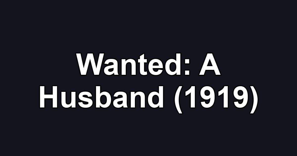 Wanted: A Husband (1919)