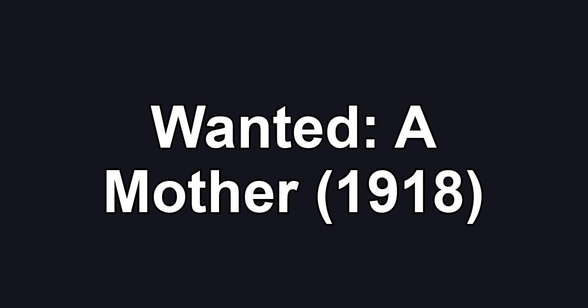 Wanted: A Mother (1918)