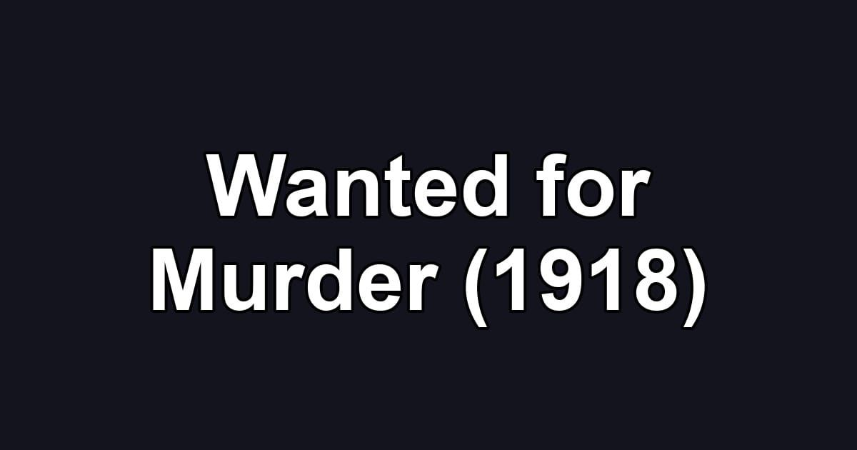 Wanted for Murder (1918)