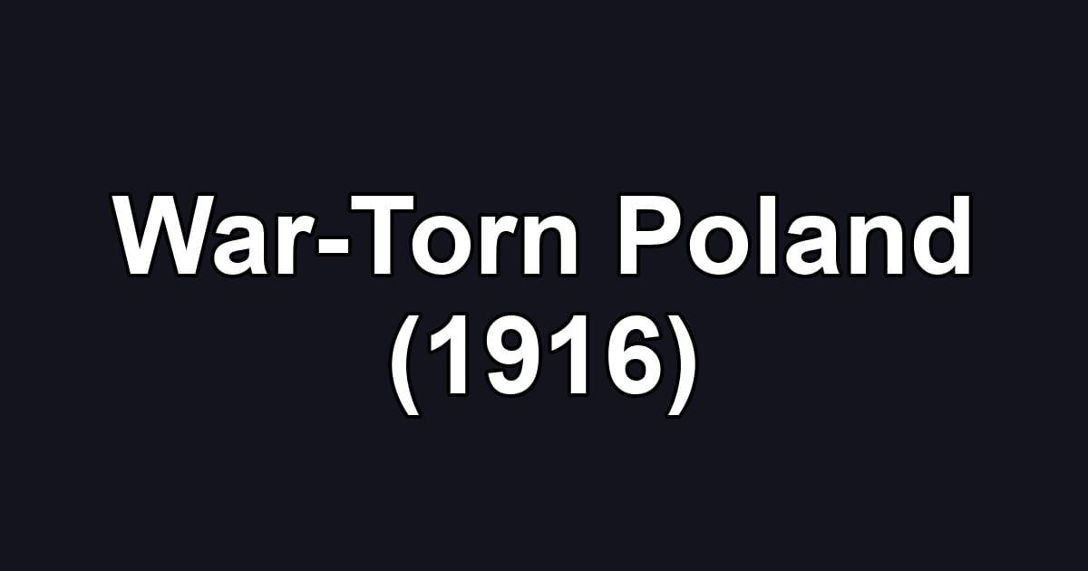 War-Torn Poland (1916)
