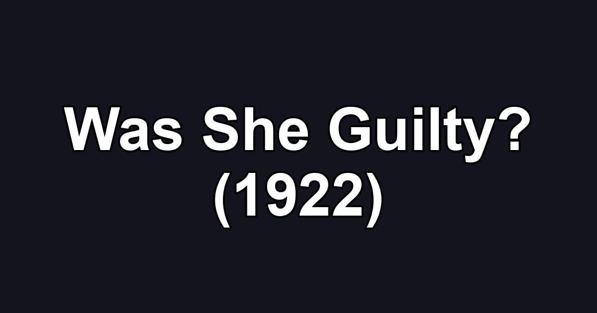 Was She Guilty? (1922)