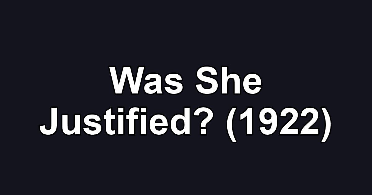 Was She Justified? (1922)