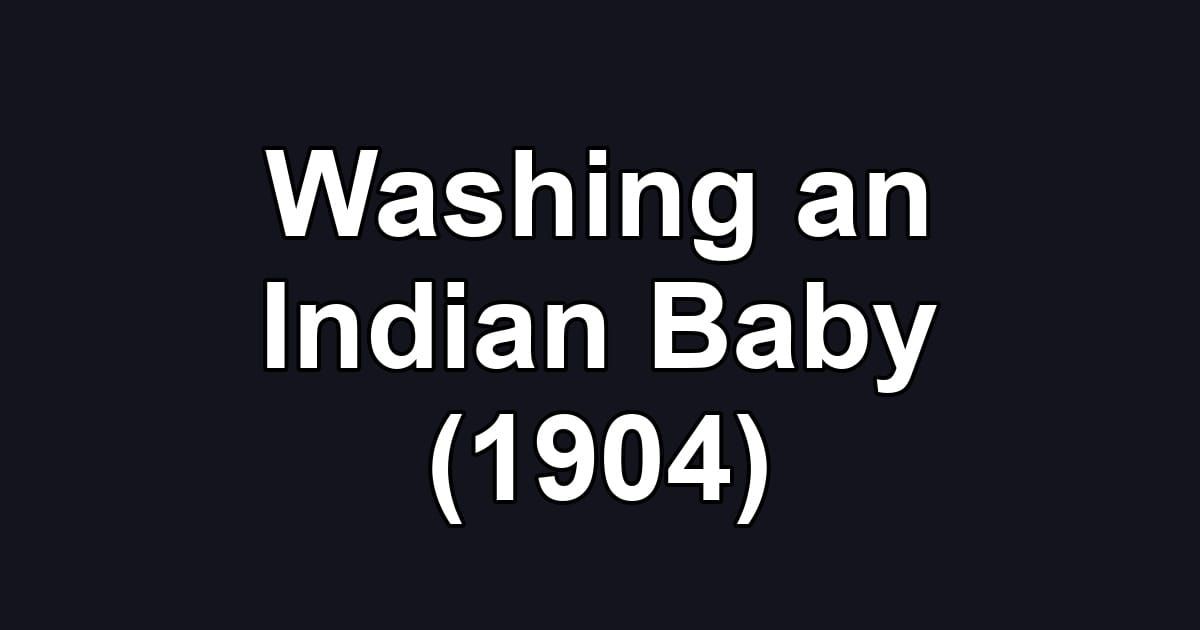 Washing an Indian Baby (1904)