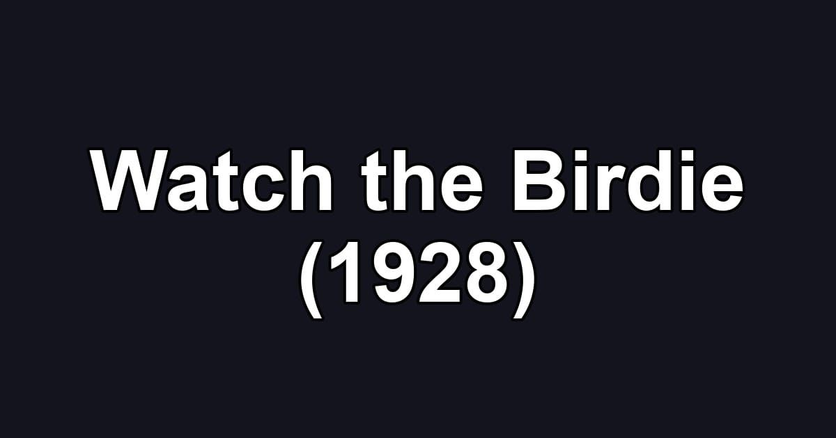 Watch the Birdie (1928)