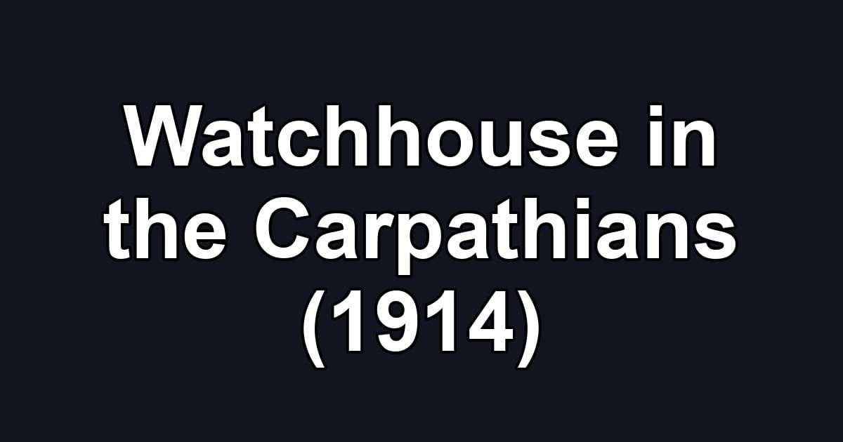 Watchhouse in the Carpathians (1914)