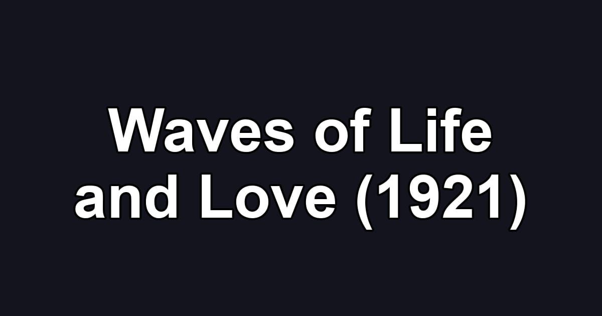 Waves of Life and Love (1921)