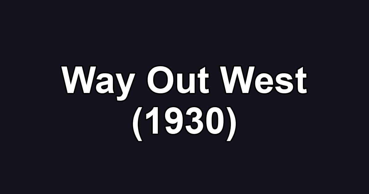 Way Out West (1930)