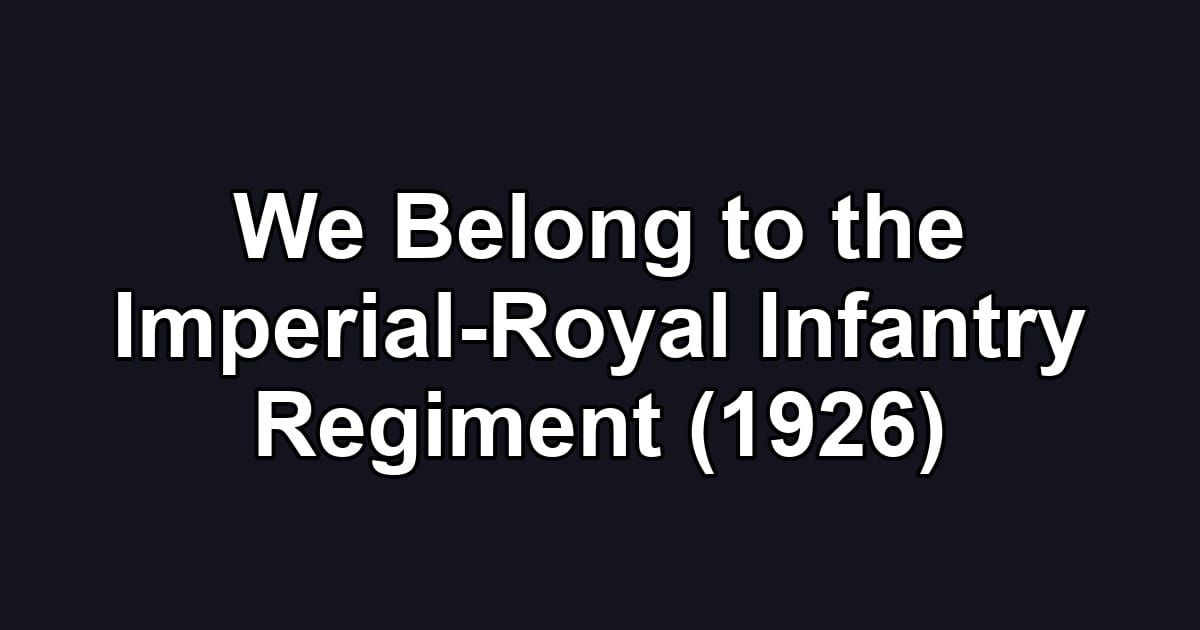 We Belong to the Imperial-Royal Infantry Regiment (1926)