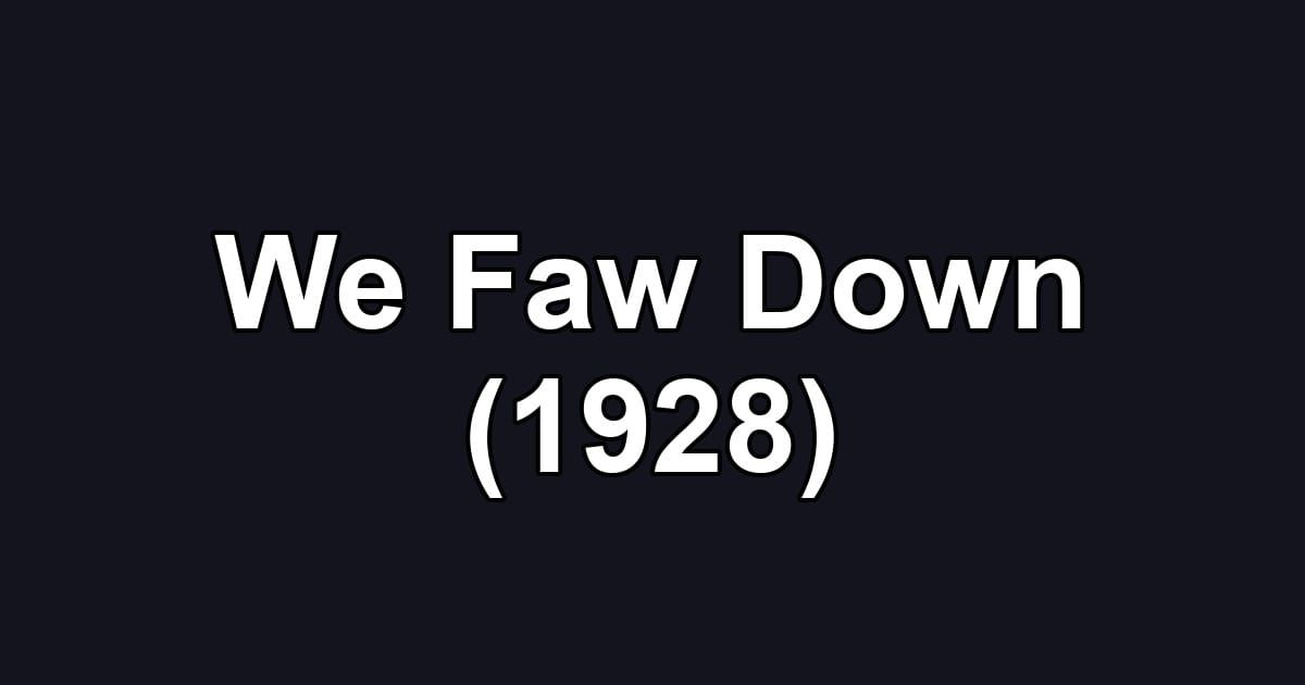 We Faw Down (1928)