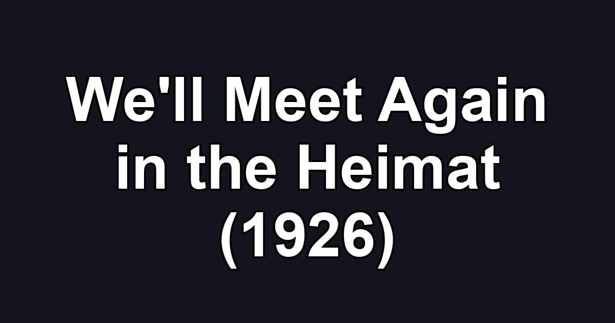 We'll Meet Again in the Heimat (1926)