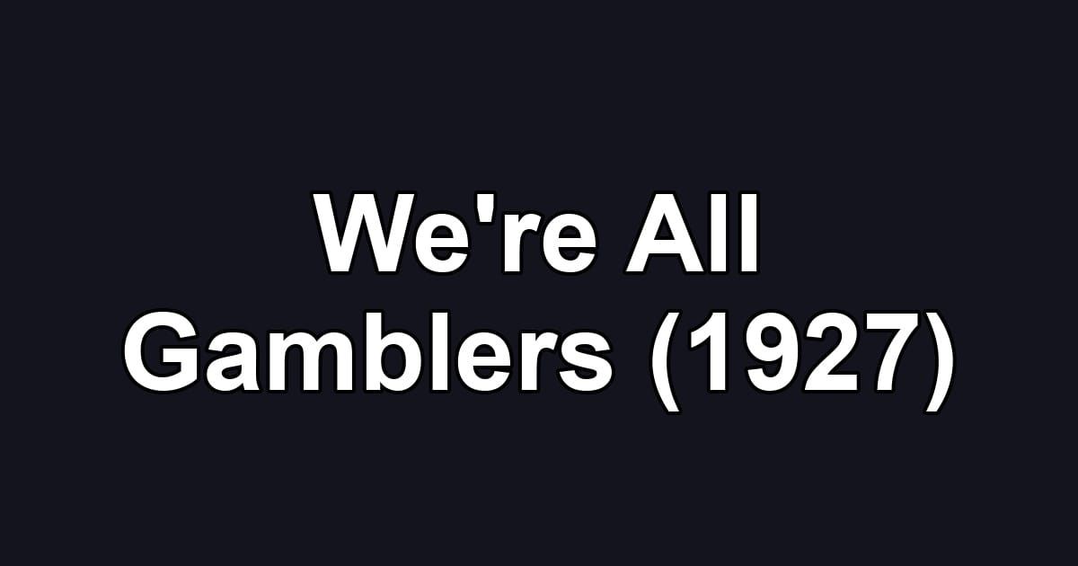 We're All Gamblers (1927)