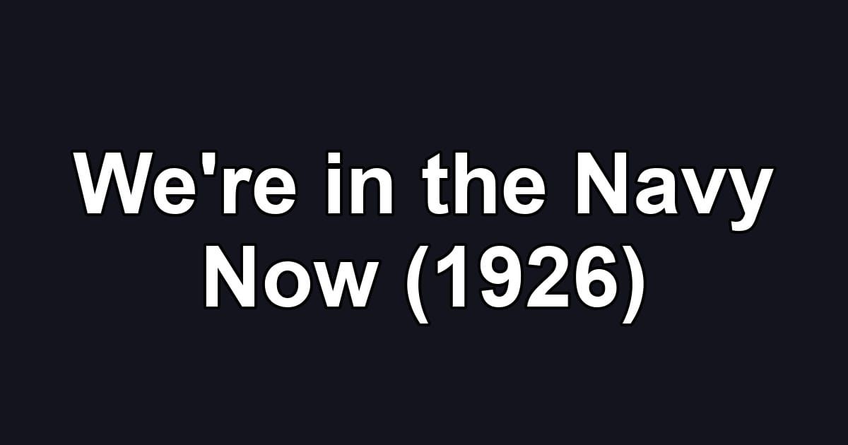 We're in the Navy Now (1926)
