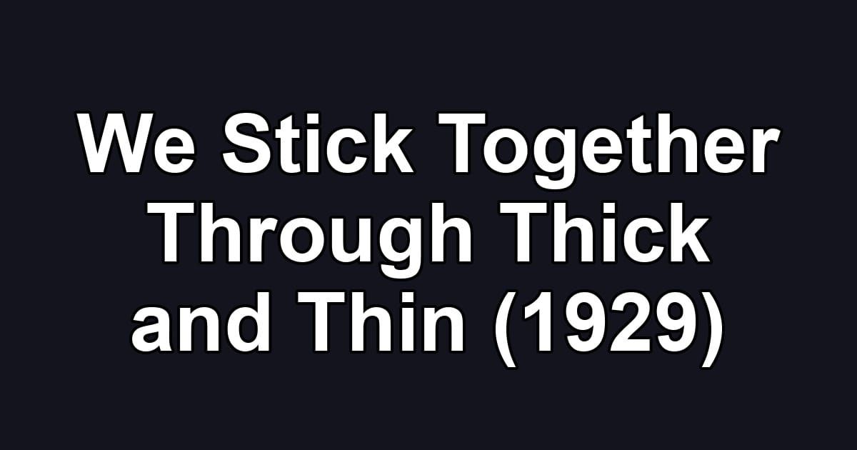 We Stick Together Through Thick and Thin (1929)