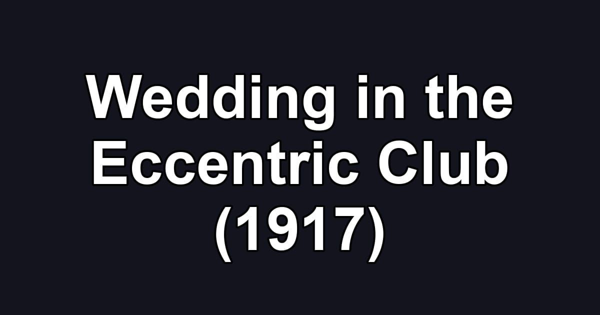 Wedding in the Eccentric Club (1917)