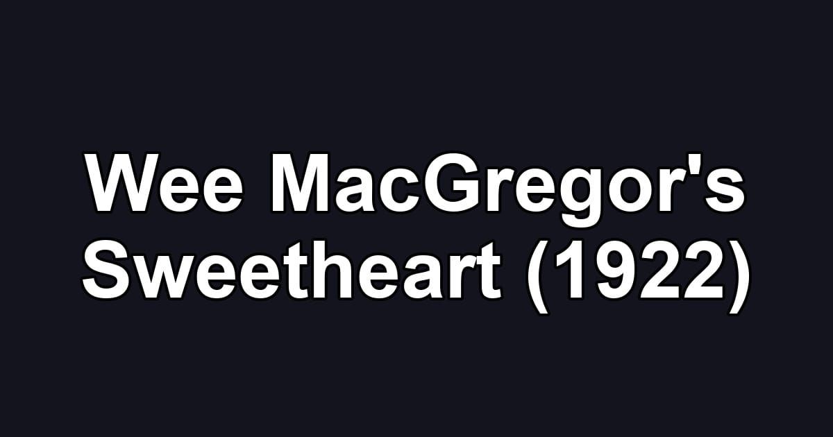 Wee MacGregor's Sweetheart (1922)