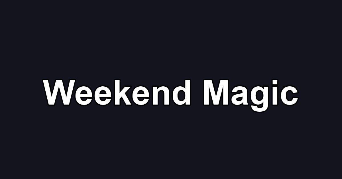 Weekend Magic