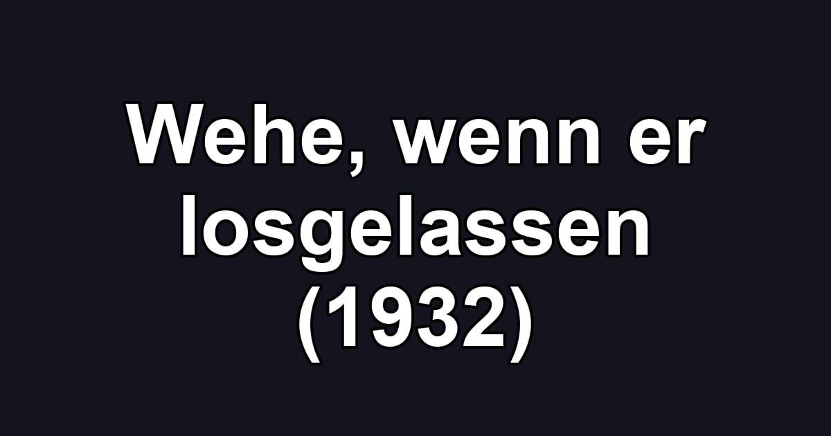 Wehe, wenn er losgelassen (1932)