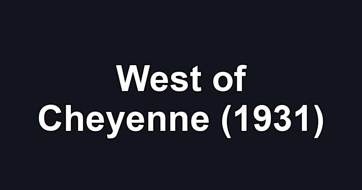 West of Cheyenne (1931)